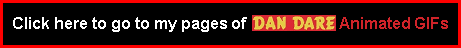 Click here to go to my pages of Dan Dare Animated GIFs - there are 5 pages in total